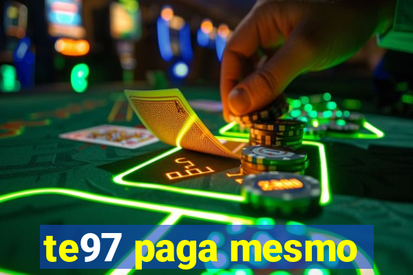 te97 paga mesmo